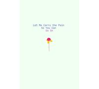 Let Me Carry the Pain: So You Can Go On,A Journal of Healing, Strength, and Letting Go