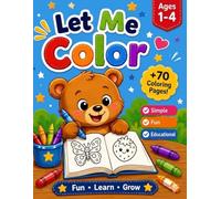 Let Me Color!: 70+ Easy and Fun Coloring Pages for Boys & Girls Ages 1-4