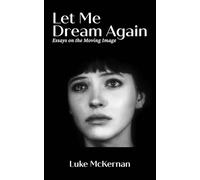 Let Me Dream Again: Essays on the Moving Image