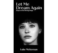 Let Me Dream Again: Essays on the Moving Image
