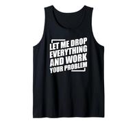 Let Me Drop Everything and Work On Your Problem Camiseta sin Mangas