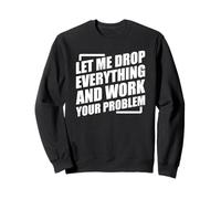 Let Me Drop Everything and Work On Your Problem Sudadera