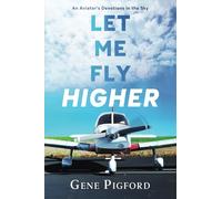 Let Me Fly Higher: An Aviator’s Devotions in the Sky