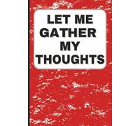 Let Me Gather My Thoughts: A Funny Lined Notebook Journal for Ideas, Notes, and Everyday Writing (6x9, 110 Pages, Bold Red Cover)