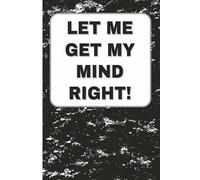 Let Me Get My Mind Right: Humorous Lined Journal for Writing, Note Taking, Daily Thoughts, or Funny Gift for Coworker - 6x9 inches, 110 pages, Black & White Cover