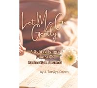 Let Me Go Gently: A Guided Funeral Planner & Reflective Journal