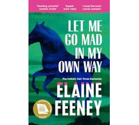 Let Me Go Mad in My Own Way: The new novel about family history, love and second chances from the Booker Prize longlisted author