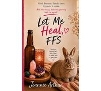 Let Me Heal, FFS: A Story of Healing, Chaos, Hot Mess Energy & Becoming Myself Again