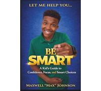 Let Me Help You...BE SMART: A Kid's Guide to Confidence, Focus, and Smart Choices