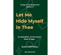 Let Me Hide Myself in Thee: Meditations on the Hymn Rock of Ages (Songs of the Redeemed)