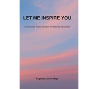 Let Me Inspire You: 100 Days of Gentle Wisdom for the Heart and Soul (The Gentle Wisdom Collection)