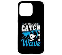 Let Me Just Catch This Wave Surfing Diseño para surfistas Carcasa para iPhone 15 Pro Max