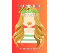 Let Me Just Unload For A Sec: All The Feels Journal