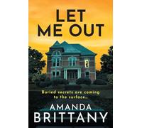 Let Me Out: A BRAND NEW relentlessly gripping psychological thriller from Amanda Brittany for 2025