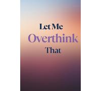 Let Me Overthink That: A Journal for Figuring Life Out