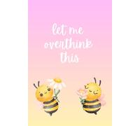 Let Me Overthink This - Cute Bee Notebook, Lined Journal, A5 Size, Softcover, Funny Anxiety Planner, Pastel Aesthetic