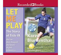 Let Me Play: The Story of Title IX: The Law That Changed the Future of Girls in America