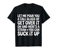 Let Me Pour You A Tall Glass of Suck It Up - Camiseta