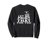 Let me Print That for You - Impresora 3D de Regalo Sudadera