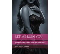 let me ruin you: poems of fate, karmic love, and obsession
