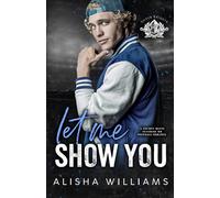 Let Me Show You: A Grumpy Meets Sunshine MM Football Romance (Silver Valley University)