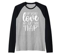 Let Me Sleep If You Love Let Me Nap Mom Sleeping I Love Naps Camiseta Manga Raglan