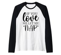 Let Me Sleep If You Love Let Me Nap Time Mom Sleeping Women Camiseta Manga Raglan