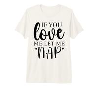 Let Me Sleep If You Love Let Me Nap Time Mom Sleeping Women Camiseta Premium