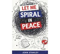 Let Me Spiral in Peace: A Funny Self-Help Journal for Meltdowns, Deadlines and Denial