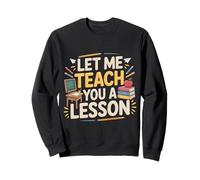 Let Me Teach You A Lesson Broma de educación docente - Sudadera