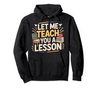 Let Me Teach You A Lesson Broma de educación docente - Sudadera con Capucha