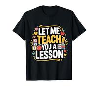 Let Me Teach You A Lesson Teacher Education Joke - Camiseta