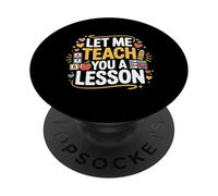 Let Me Teach You A Lesson Teacher Education Joke - PopSockets PopGrip Adhesivo