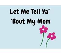 Let Me Tell Ya' 'Bout My Mom