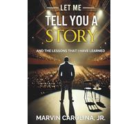 Let Me Tell You a Story: And the Lessons That I Have Learned