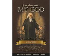 Let me tell you about...MY GOD: An Original Devotional Work Inspired by the Style and Voice of John Wesley (My God Series)