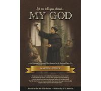 Let me tell you about...MY GOD: An Original Devotional Work Inspired by the Style and Voice of Martin Luther (My God Series)