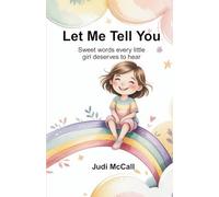 LET ME TELL YOU: Sweet Words Every Little Girl Deserves to Hear
