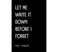 Let Me Write It Down Before I Forget: 100 Lined Notebook, Gift For Colleague, Coworker Gift, Funny Notebook For Work