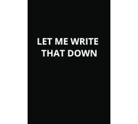 LET ME WRITE THAT DOWN: A 100-Page Blank Notebook for All Your Genius Thoughts