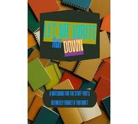 Let Me Write That Down: A Notebook for the Stuff You’ll Definitely Forget if You Don’t