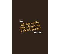 Let Me Write That Down So I Don't Forget Journal: Gift Notebook for Friends and Family
