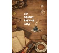 Let memory breathe here: A journal for Remembering, Healing , and Letting GO, Give your memories the space to speak.