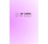 Let My Looks Do The Talking: The Perfect Motivational and Inspirational Notebook For Hot, Powerful and Strong Women