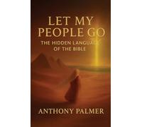 Let My People Go: The Hidden Language Of The Bible