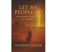 Let My People Go: The Hidden Language Of The Bible