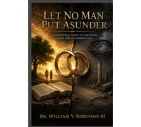 Let No Man Put Asunder: A Scriptural Study of Covenant Union and Its Dissolution (THE COVENANT & CREATION)