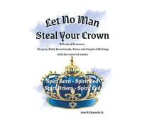 Let No Man Steal Your Crown: Prayers, Devotionals, Notes and Inspired Writings