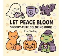 Let Peace Bloom - A Spooky-Cute Halloween Coloring Book for Kids, Teens & Adults: Calming & Cozy Bold-Line Art for a Peaceful Mind