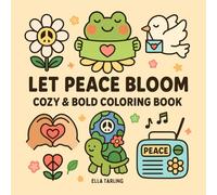 Let Peace Bloom - Cozy & Bold Coloring Book for Kids & Adults: 40 Easy & Relaxing Coloring Pages with Cute Peaceful Designs - Stress Relief Fun for Children & Teens
